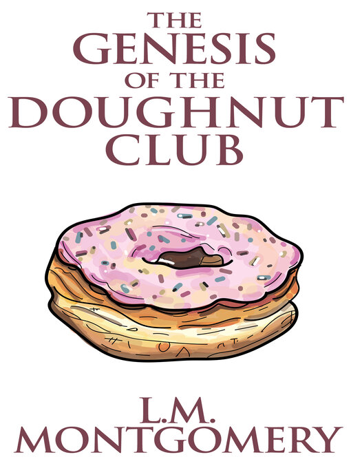 Title details for The Genesis of the Doughnut Club by L. M. Montgomery - Available